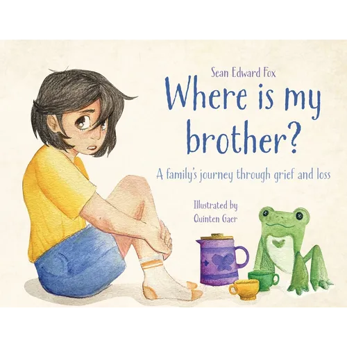 Where Is My Brother?: A family's journey through grief and loss