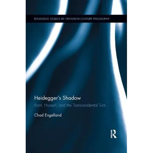 Heidegger's Shadow: Kant, Husserl, and the Transcendental Turn