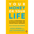 Your Money or Your Life: 9 Steps to Transforming Your Relationship with Money and Achieving Financial Independence: Fully Revised and Updated for 2018