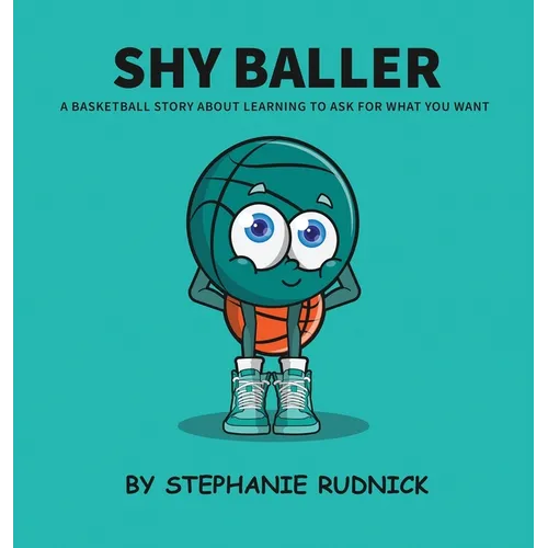 Shy Baller: A Basketball Story About Learning How To Ask For What You Want