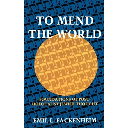 To Mend the World: Foundations of Post-Holocaust Jewish Thought