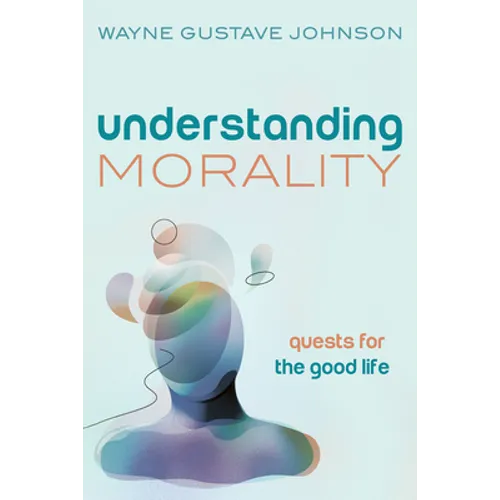 Understanding Morality: Quests for the Good Life