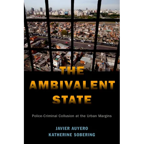 The Ambivalent State: Police-Criminal Collusion at the Urban Margins