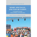 Sport, Spectacle, and NASCAR Nation: Consumption and the Cultural Politics of Neoliberalism