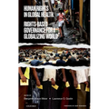 Human Rights in Global Health: Rights-Based Governance for a Globalizing World