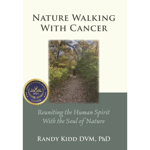 Nature Walking With Cancer: Reuniting The Human Spirit With The Soul Of Nature