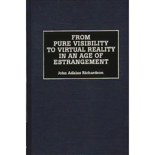 From Pure Visibility to Virtual Reality in an Age of Estrangement