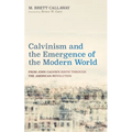 Calvinism and the Emergence of the Modern World