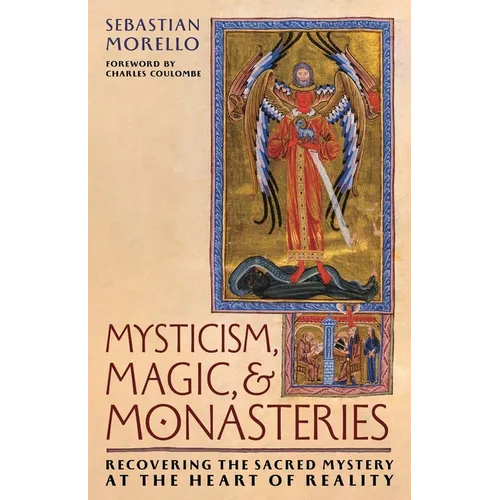 Mysticism, Magic, and Monasteries: Recovering the Sacred Mystery at the Heart of Reality