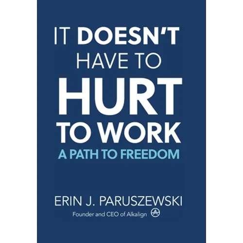 It Doesn't Have to Hurt to Work: A Path to Freedom