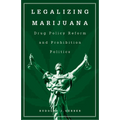 Legalizing Marijuana: Drug Policy Reform and Prohibition Politics