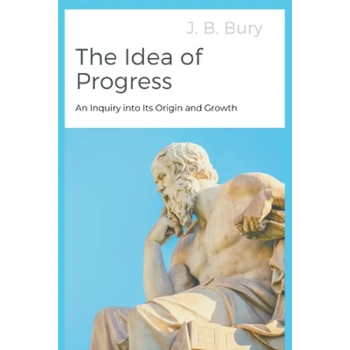The Idea of Progress: An Inquiry into Its Origin and Growth