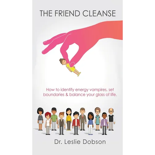 The Friend Cleanse: How to identify energy vampires, set boundaries & balance your glass of life