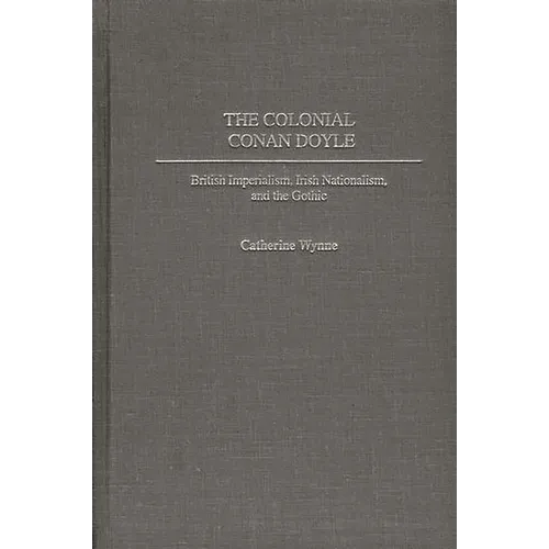 The Colonial Conan Doyle: British Imperialism, Irish Nationalism, and the Gothic