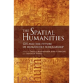 The Spatial Humanities: GIS and the Future of Humanities Scholarship