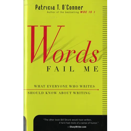Words Fail Me: What Everyone Who Writes Should Know about Writing
