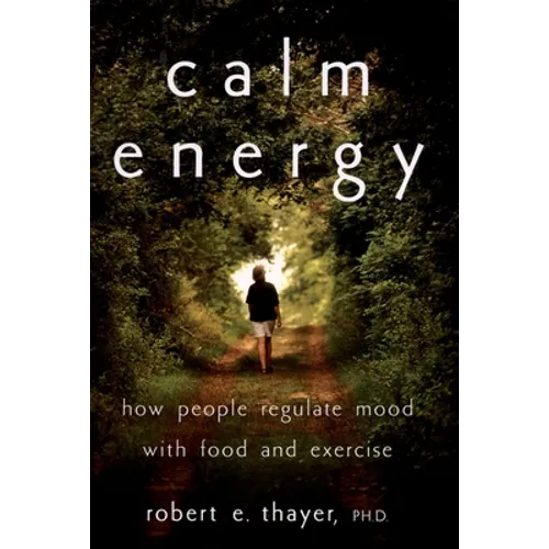 Calm Energy: How People Regulate Mood with Food and Exercise