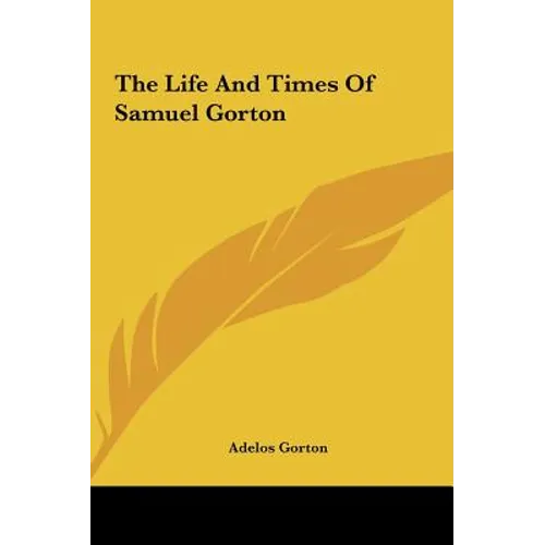 The Life And Times Of Samuel Gorton