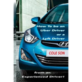How to be an Uber Driver or a Lyft Driver by Cole Son