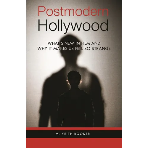 Postmodern Hollywood: What's New in Film and Why It Makes Us Feel So Strange