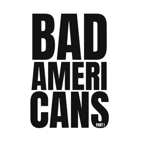 Bad Americans: Part I