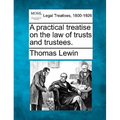 A practical treatise on the law of trusts and trustees.