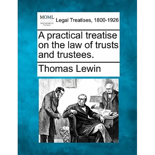 A practical treatise on the law of trusts and trustees.