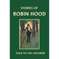 Stories of Robin Hood Told to the Children (Yesterday's Classics)