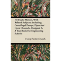 Hydraulic Motors, with Related Subjects; Including Centrifugal Pumps, Pipes and Open Channels, Designed as a Text-Book for Engineering Schools