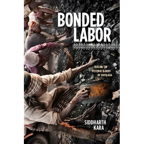 Bonded Labor: Tackling the System of Slavery in South Asia