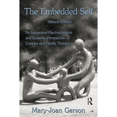 The Embedded Self: An Integrative Psychodynamic and Systemic Perspective on Couples and Family Therapy