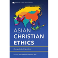Asian Christian Ethics: Evangelical Perspectives