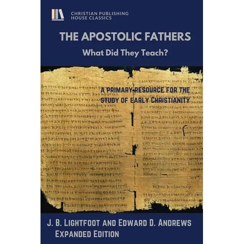 The Apostolic Fathers: What Did They Teach?