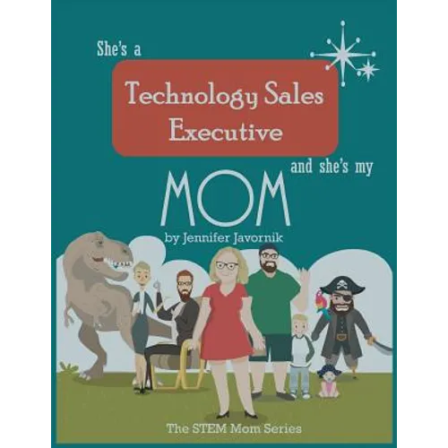 She's a Technology Sales Executive and She's My Mom: The STEM Mom Series