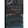 Betty Crocker's Guide to Easy Entertaining