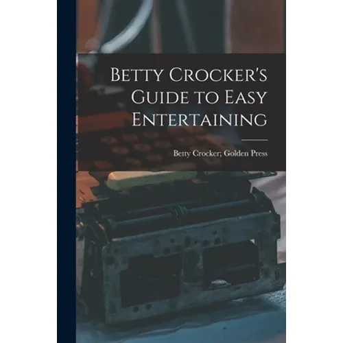 Betty Crocker's Guide to Easy Entertaining
