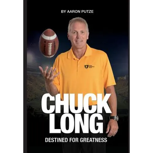 Chuck Long: Destined for Greatness: The Story of Chuck Long and Resurgence of Iowa Hawkeyes Football