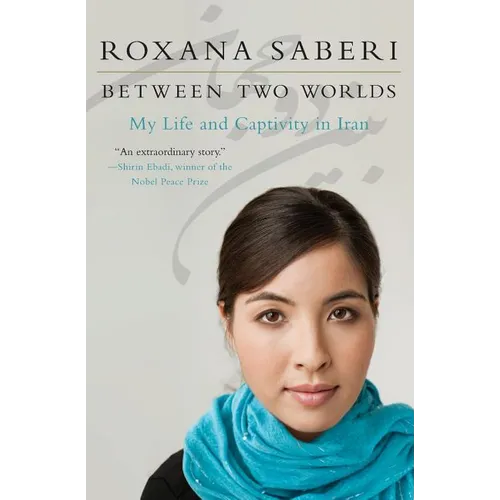 Between Two Worlds: My Life and Captivity in Iran