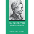 John Forsyth: Political Tactician