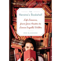 The Heroine's Bookshelf: Life Lessons, from Jane Austen to Laura Ingalls Wilder