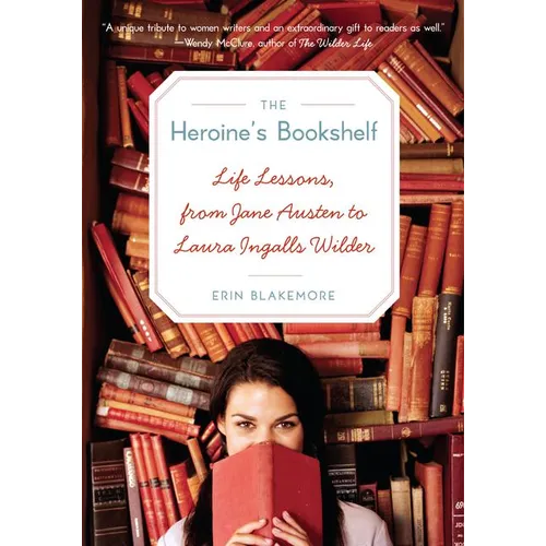 The Heroine's Bookshelf: Life Lessons, from Jane Austen to Laura Ingalls Wilder