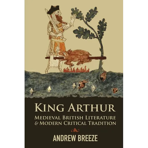 King Arthur: Medieval British Literature and Modern Critical Tradition