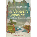 George Macdonald's Children's Fantasies and the Divine Imagination