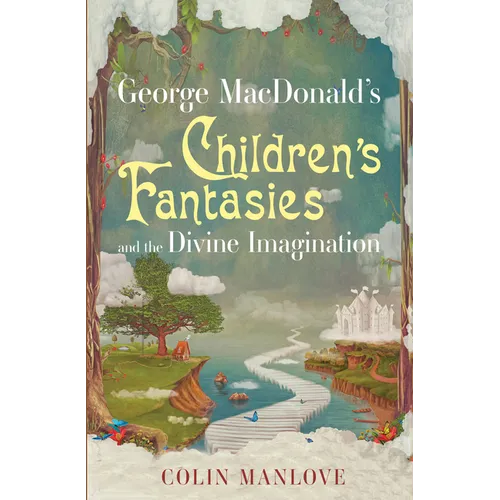 George Macdonald's Children's Fantasies and the Divine Imagination
