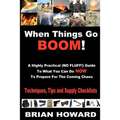 When Things Go Boom! A Highly Practical (NO FLUFF!) Guide To What You Can Do Now To Prepare For The Coming Chaos: Techniques, Tips and Supply Checklis