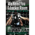 We Need You in the Locker Room: A Neurologist's Journey Behind the Scenes of Major College Football