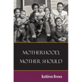 Motherhood, Mother Should