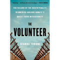 The Volunteer: The Failure of the Death Penalty in America and One Inmate's Quest to Die with Dignity
