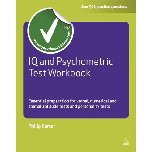 IQ and Psychometric Test Workbook: Essential Preparation for Verbal Numerical and Spatial Aptitude Tests and Personality Tests