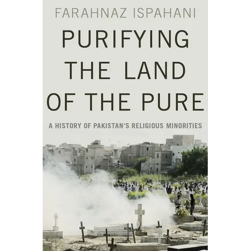 Purifying the Land of the Pure: A History of Pakistan's Religious Minorities